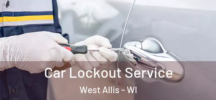  Car Lockout Service West Allis - WI