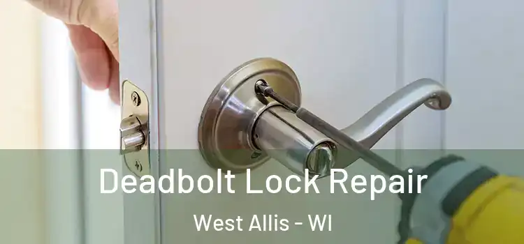 Deadbolt Lock Repair West Allis - WI
