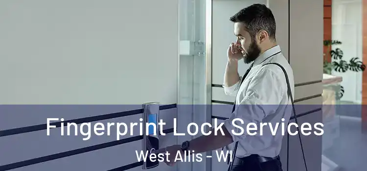  Fingerprint Lock Services West Allis - WI