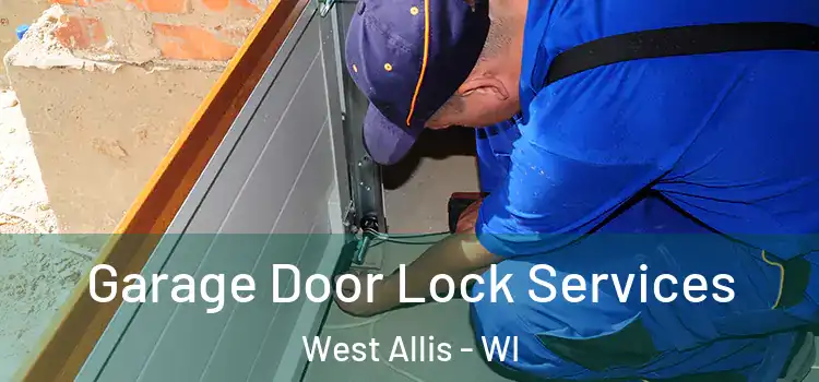  Garage Door Lock Services West Allis - WI