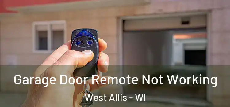  Garage Door Remote Not Working West Allis - WI