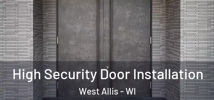 High Security Door Installation West Allis - WI