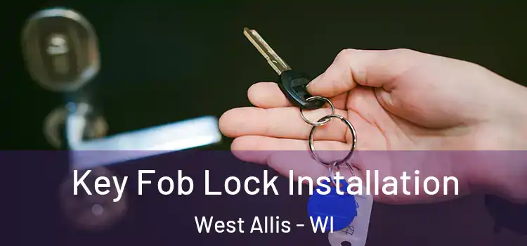 Key Fob Lock Installation West Allis - WI